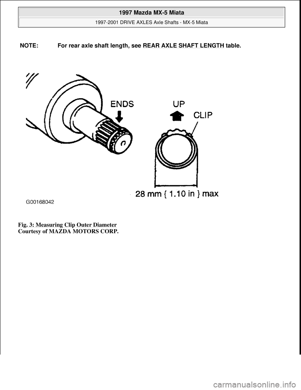 MAZDA MX-5 1997  Factory Manual Online Fig. 3: Measuring Clip Outer Diameter 
Courtesy of MAZDA MOTORS CORP.  NOTE: For rear axle shaft length, see REAR AXLE SHAFT LENGTH
 table.
 
1997 Mazda MX-5 Miata 
1997-2001 DRIVE AXLES Axle Shafts -