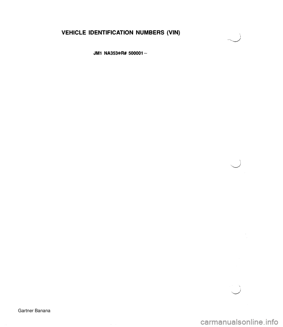 MAZDA MX-5 1994 Workshop Manual VEHICLE IDENTIFICATION NUMBERS (VIN) JM1 NA353*R# 500001 - Gartner Banana MAZDA MX-5 1994 Workshop Manual VEHICLE IDENTIFICATION NUMBERS (VIN) JM1 NA353*R# 500001 - Gartner Banana
