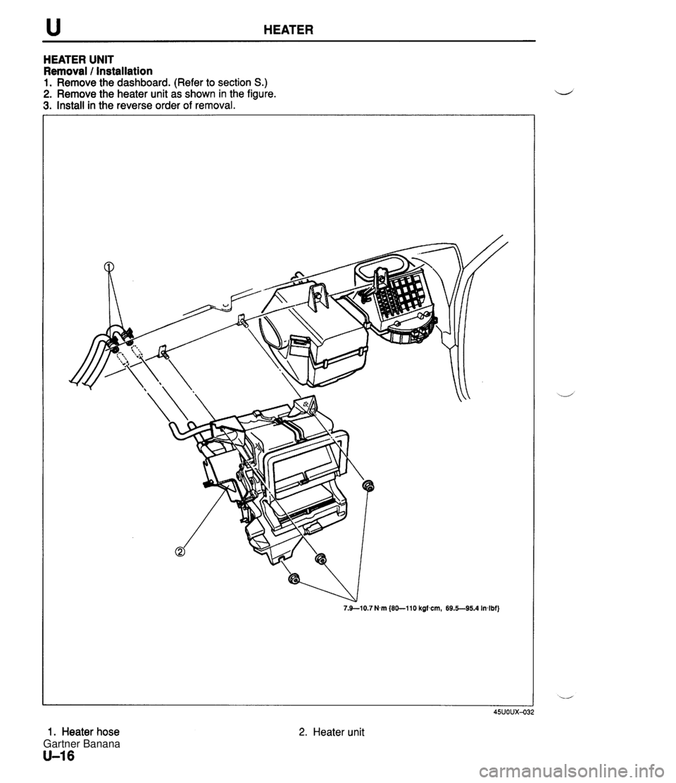 MAZDA MX-5 1994 Workshop Manual u HEATER HEATER UNIT Removal / Installation 1. Remove the dashboard. (Refer to section S.) 2. Remove the heater unit as shown in the figure. 3. Install in the reverse order of removal. 7.9-10.7 Nm (80 MAZDA MX-5 1994 Workshop Manual u HEATER HEATER UNIT Removal / Installation 1. Remove the dashboard. (Refer to section S.) 2. Remove the heater unit as shown in the figure. 3. Install in the reverse order of removal. 7.9-10.7 Nm (80