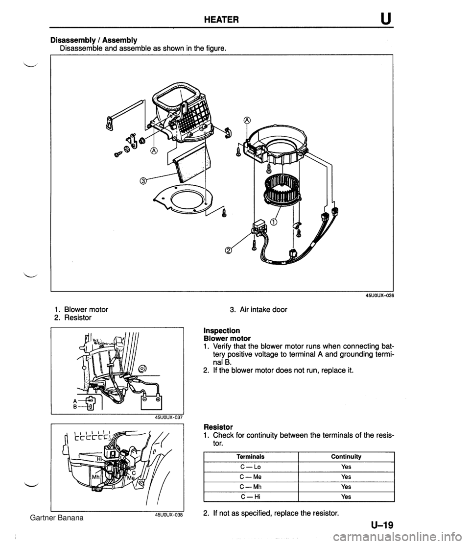 MAZDA MX-5 1994 Workshop Manual HEATER u Disassembly I Assembly is assemble and assemble as shown in the figure. 1. Blower motor 2. Resistor 3. Air intake door Inspection Blower motor 1. Verify that the blower motor runs when conn MAZDA MX-5 1994 Workshop Manual HEATER u Disassembly I Assembly is assemble and assemble as shown in the figure. 1. Blower motor 2. Resistor 3. Air intake door Inspection Blower motor 1. Verify that the blower motor runs when conn
