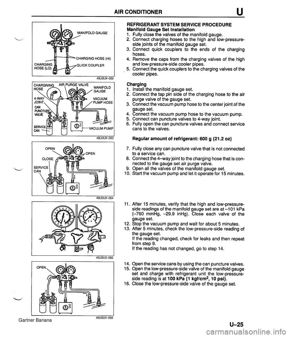 MAZDA MX-5 1994 Owners Manual AIR CONDITIONER u NIFOLD GAUGE CHARGING HOSE (HI) QUICK COUPLER REFRIGERANT SYSTEM SERVICE PROCEDURE Manifold Gauge Set Installation 1. Fully close the valves of the manifold gauge. 2. Connect chargin MAZDA MX-5 1994 Owners Manual AIR CONDITIONER u NIFOLD GAUGE CHARGING HOSE (HI) QUICK COUPLER REFRIGERANT SYSTEM SERVICE PROCEDURE Manifold Gauge Set Installation 1. Fully close the valves of the manifold gauge. 2. Connect chargin