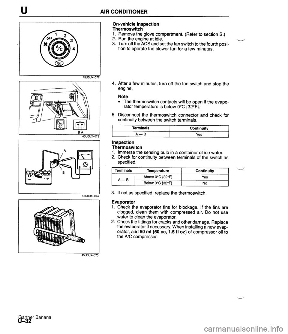MAZDA MX-5 1994 Workshop Manual AIR CONDITIONER On-vehicle Inspection Thermoswitch 1. Remove the glove compartment. (Refer to section S.) 2. Run the engine at idle. u 3. Turn off the ACS and set the fan switch to the fourth posi- ti MAZDA MX-5 1994 Workshop Manual AIR CONDITIONER On-vehicle Inspection Thermoswitch 1. Remove the glove compartment. (Refer to section S.) 2. Run the engine at idle. u 3. Turn off the ACS and set the fan switch to the fourth posi- ti