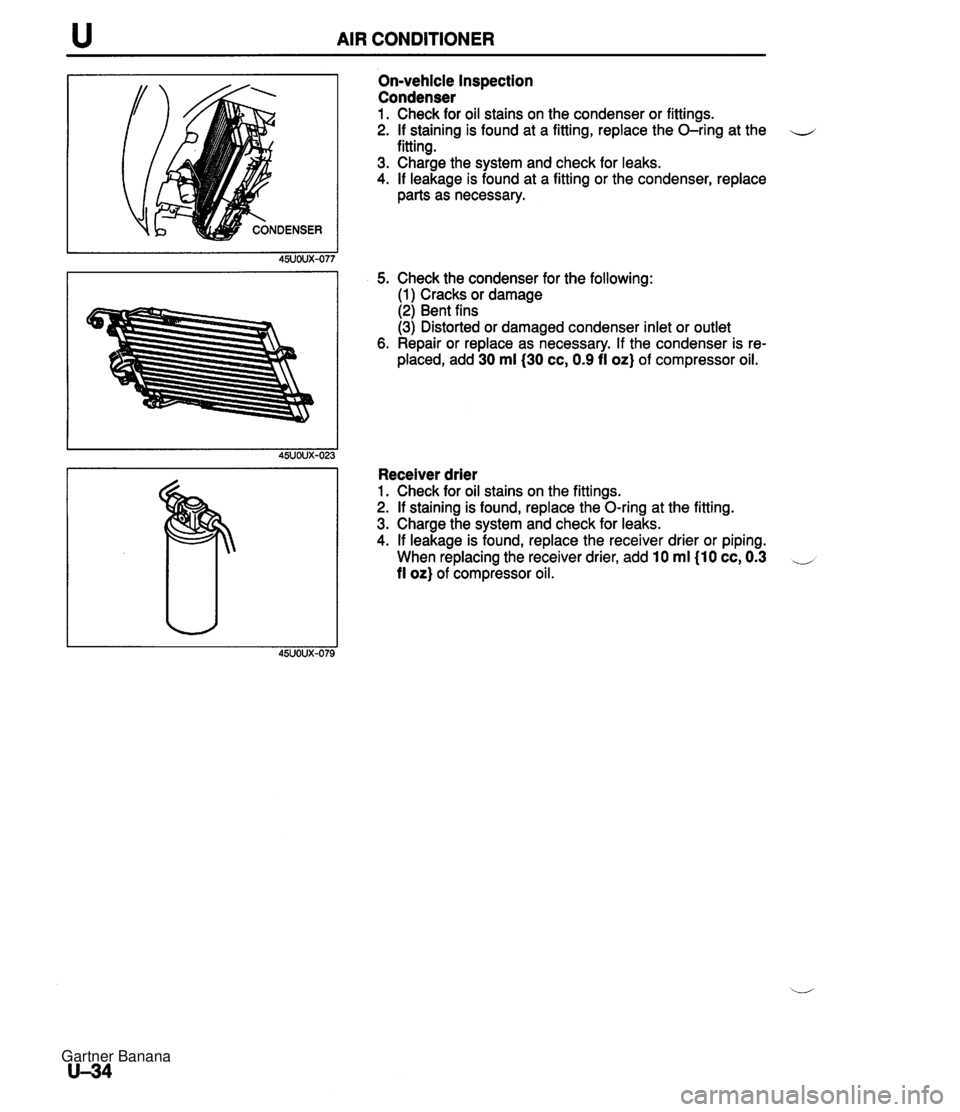 MAZDA MX-5 1994 Manual Online u AIR CONDITIONER On-vehicle Inspection Condenser 1. Check for oil stains on the condenser or fittings. 2. If staining is found at a fitting, replace the O-ring at the u fitting. 3. Charge the system MAZDA MX-5 1994 Manual Online u AIR CONDITIONER On-vehicle Inspection Condenser 1. Check for oil stains on the condenser or fittings. 2. If staining is found at a fitting, replace the O-ring at the u fitting. 3. Charge the system