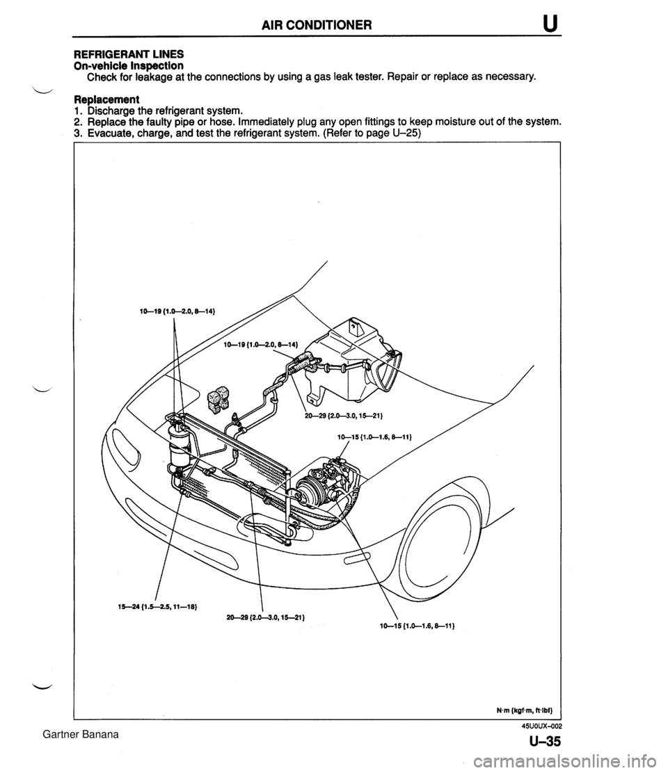 MAZDA MX-5 1994 Workshop Manual AIR CONDITIONER u REFRIGERANT LINES On-vehicle Inspection Check for leakage at the connections by using a gas leak tester. Repair or replace as necessary. b Replacement 1. Discharge the refrigerant sy MAZDA MX-5 1994 Workshop Manual AIR CONDITIONER u REFRIGERANT LINES On-vehicle Inspection Check for leakage at the connections by using a gas leak tester. Repair or replace as necessary. b Replacement 1. Discharge the refrigerant sy