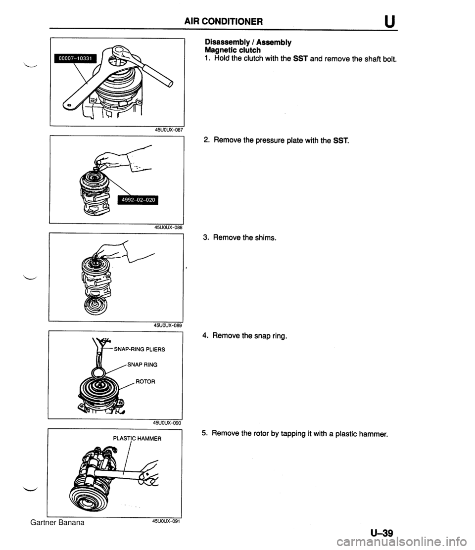 MAZDA MX-5 1994  Workshop Manual AIR CONDITIONER u Disassembly l Assembly Magnetic clutch 1. Hold the clutch with the SST and remove the shaft bolt. 2. Remove the pressure plate with the SST. 3. Remove the shims. SNAP-RING PLIERS PLA