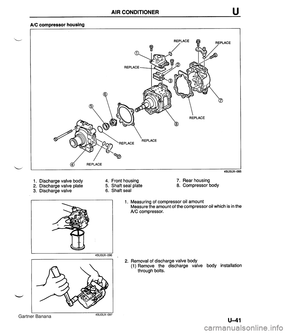 MAZDA MX-5 1994 Workshop Manual AIR CONDITIONER u A/C compressor housing @ REPLACE 45UOUX4 1. Discharge valve body 4. Front housing 2. Discharge valve plate 5. Shaft seal plate 3. Discharge valve 6. Shaft seal 7. Rear housing 8. Com MAZDA MX-5 1994 Workshop Manual AIR CONDITIONER u A/C compressor housing @ REPLACE 45UOUX4 1. Discharge valve body 4. Front housing 2. Discharge valve plate 5. Shaft seal plate 3. Discharge valve 6. Shaft seal 7. Rear housing 8. Com
