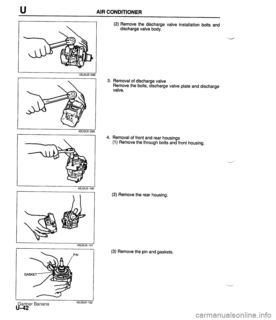 MAZDA MX-5 1994  Workshop Manual u AIR CONDITIONER PIN (2) Remove the discharge valve installation bolts and discharge valve body. 3. Removal of discharge valve Remove the bolts, discharge valve plate and discharge valve. 4. Removal 