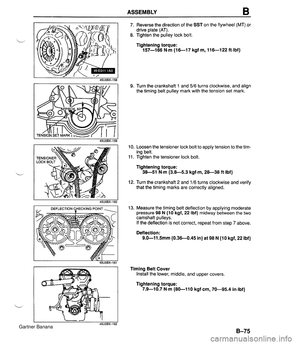 MAZDA MX-5 1994 Workshop Manual ASSEMBLY B r/ DEFLECTION %HECKING POINT , 7. Reverse the direction of the SST on the flywheel (MT) or drive plate (AT). 8. Tighten the pulley lock bolt. Tightening torque: 157-166 N-m (16-17 kgf.m, 11 MAZDA MX-5 1994 Workshop Manual ASSEMBLY B r/ DEFLECTION %HECKING POINT , 7. Reverse the direction of the SST on the flywheel (MT) or drive plate (AT). 8. Tighten the pulley lock bolt. Tightening torque: 157-166 N-m (16-17 kgf.m, 11