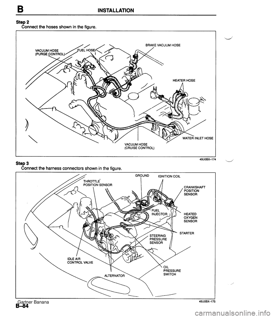 MAZDA MX-5 1994 Workshop Manual B INSTALLATION connect the hoses shown in the figure. Step 3 Connect the harness connectors shown in the figure. CRANKSHAFT POSITION h, / SENSOR a SENSOR PRESSURE SWITCH HEATED OXYGEN Gartner Banana MAZDA MX-5 1994 Workshop Manual B INSTALLATION connect the hoses shown in the figure. Step 3 Connect the harness connectors shown in the figure. CRANKSHAFT POSITION h, / SENSOR a SENSOR PRESSURE SWITCH HEATED OXYGEN Gartner Banana