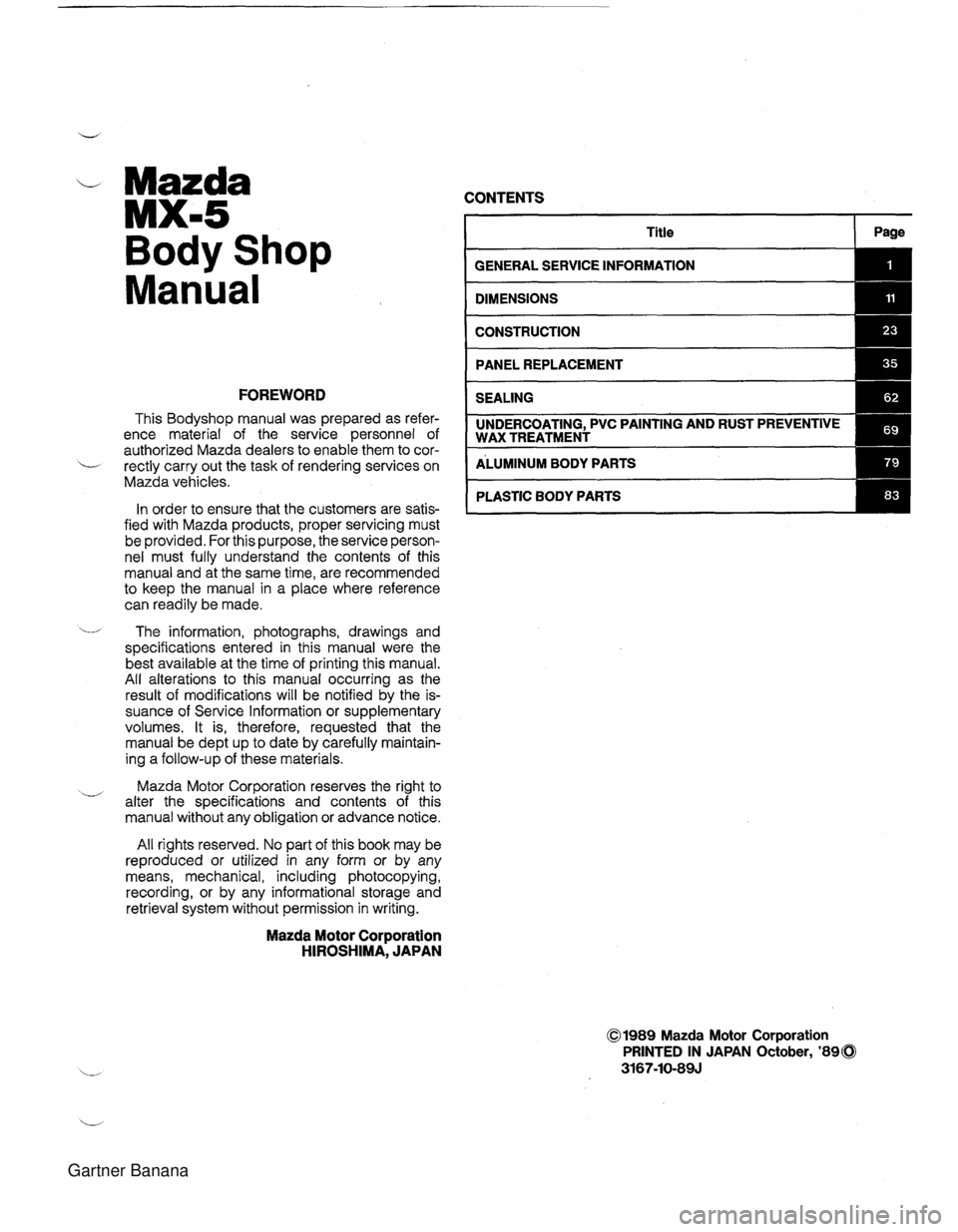 MAZDA MX-5 1994 Workshop Manual Mazda MX-5 Body Shop Manual - FOREWORD This Bodyshop manual was prepared as refer- ence material of the service personnel of authorized Mazda dealers to enable them to cor- L- rectly carry out the MAZDA MX-5 1994 Workshop Manual Mazda MX-5 Body Shop Manual - FOREWORD This Bodyshop manual was prepared as refer- ence material of the service personnel of authorized Mazda dealers to enable them to cor- L- rectly carry out the