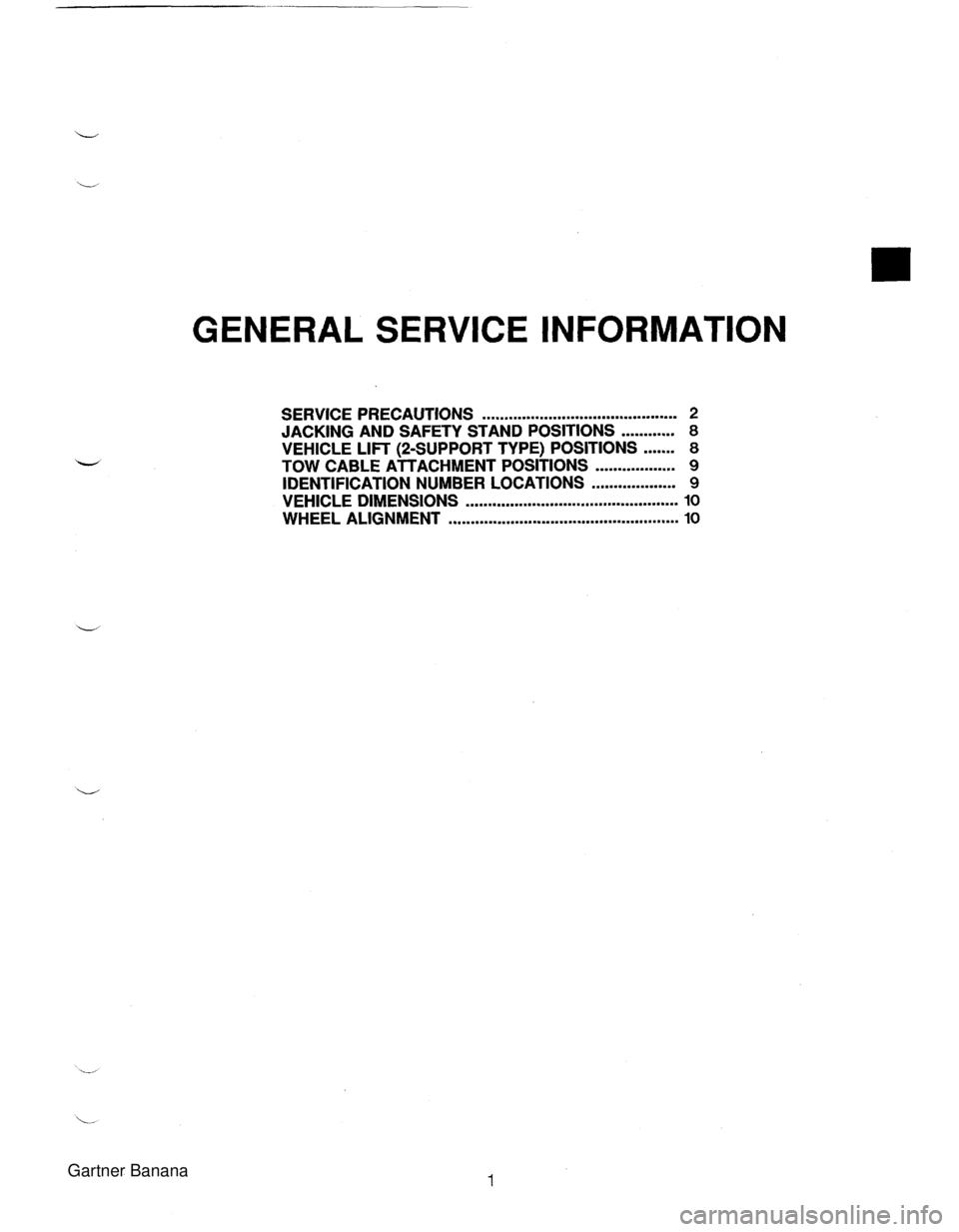 MAZDA MX-5 1994 Owners Manual GENERAL SERVICE INFORMATION SERVICE PRECAUTIONS ............................................ 2 JACKING AND  SAFETY STAND POSITIONS ............ 8 VEHICLE LIFT (2-SUPPORT TYPE) POSITIONS ....... 8 TOW 