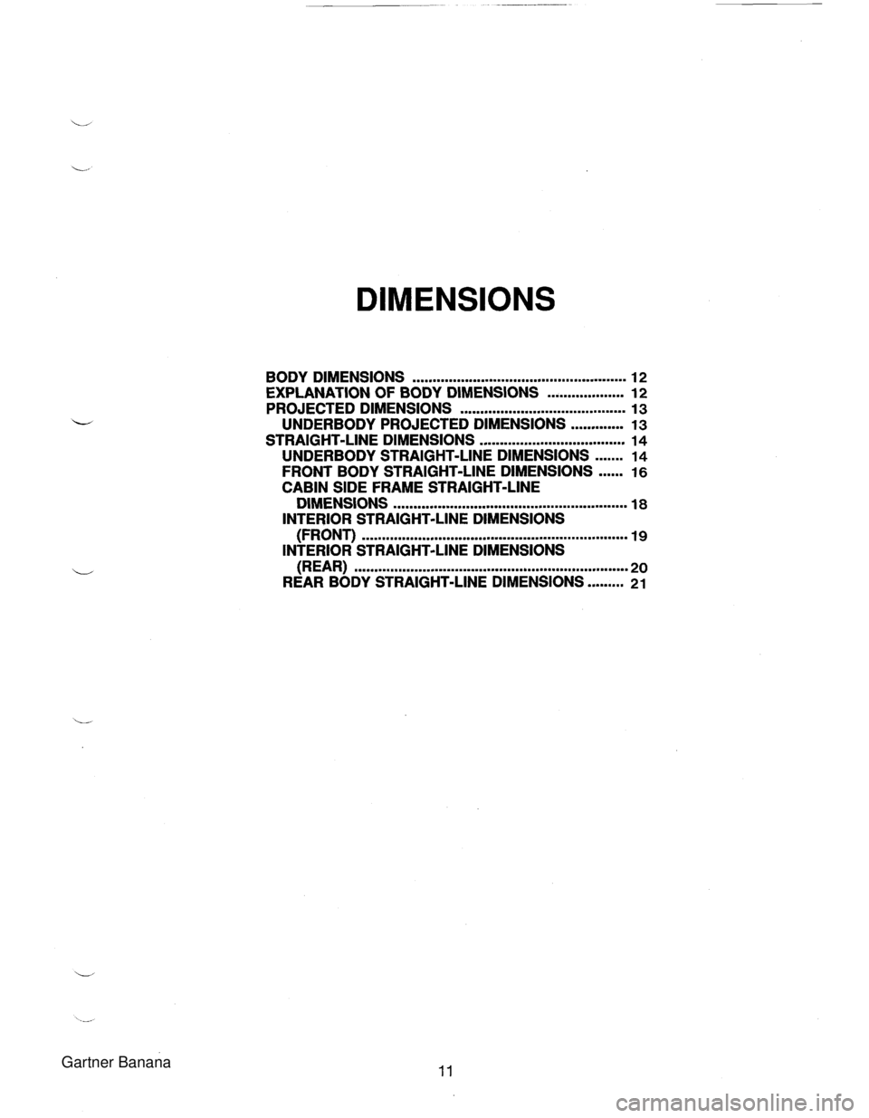 MAZDA MX-5 1994  Workshop Manual DIMENSIONS BODY DIMENSIONS ................................................. 12 EXPLANATION OF BODY DIMENSIONS ................... 12 PROJECTED DIMENSIONS ......................................... 13 