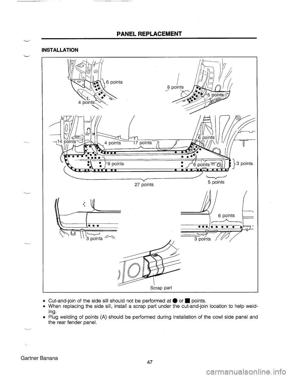 MAZDA MX-5 1994  Workshop Manual PANEL REPLACEMENT w INSTALLATION vz 27 points Cut-and-join of the side sill  should not be performed at or. points. 0 When replacing the side sill, install a  scrap  part under the cut-and-join locati