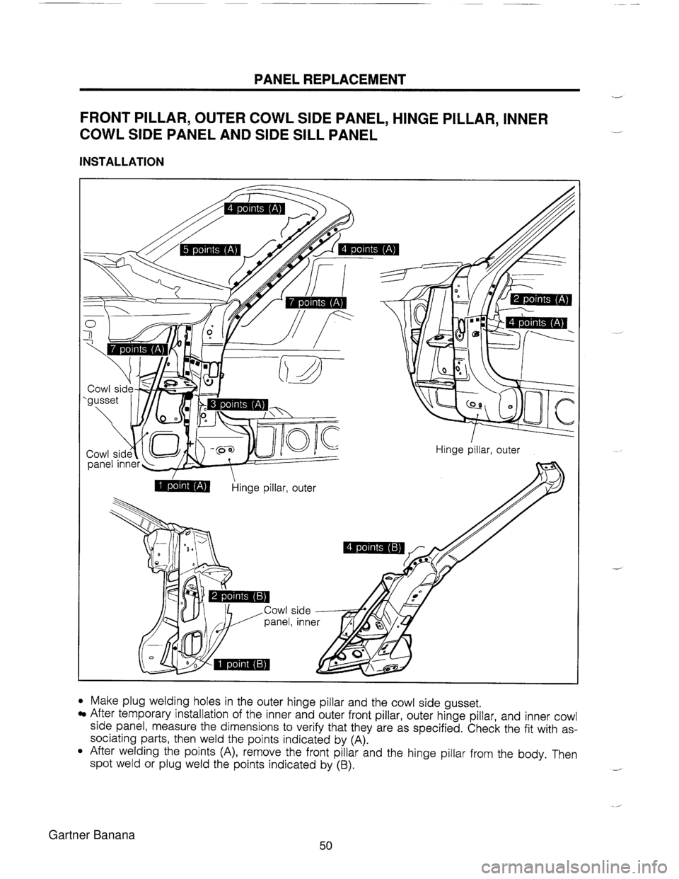 MAZDA MX-5 1994  Workshop Manual PANEL REPLACEMENT FRONT PILLAR, OUTER COWL SlDE PANEL, HINGE PILLAR, INNER COWL SlDE PANEL AND SlDE SILL PANEL INSTALLATION Make plug welding holes in the outer hinge pillar and the cowl side nusset. 