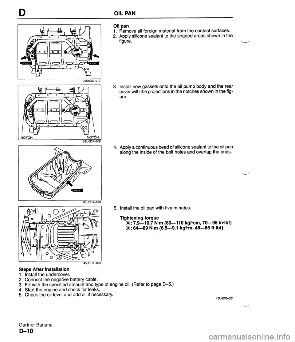 MAZDA MX-5 1994  Workshop Manual OIL PAN NOTCH NOTCH I 05UODX-209 Steps After Installation 1. Install the undercover. Oil pan 1. Remove all foreign material from the contact surfaces. 2. Apply silicone sealant to the shaded areas sho