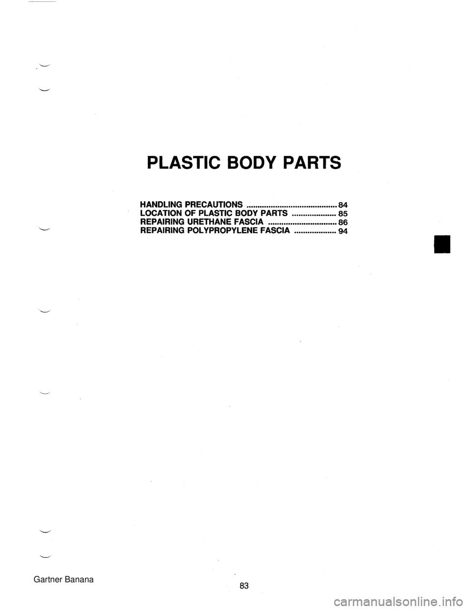 MAZDA MX-5 1994  Workshop Manual PLASTIC BODY PARTS HANDLING PRECAUTIONS ......................................... 84 LOCATION OF  PLASTIC BODY PARTS .................... 85 REPAIRING URETHANE FASCIA ............................... 8