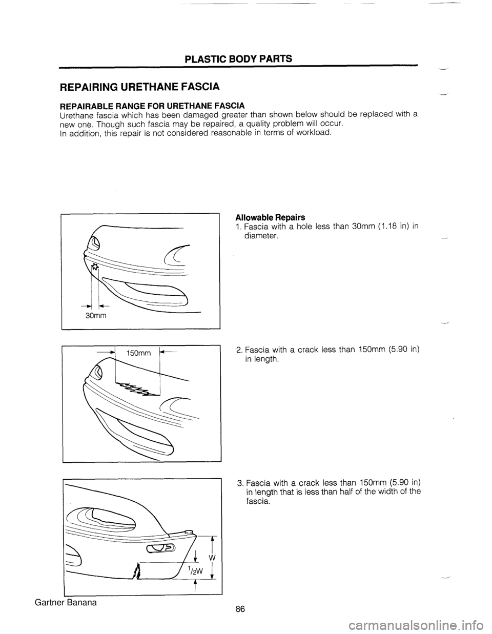 MAZDA MX-5 1994 User Guide PLASTIC BODY PARTS - REPAIRING URETHANE FASCIA - REPAIRABLE RANGE FOR URETHANE FASCIA Urethane fascia which has been damaged greater than shown below should be replaced with a new one. Though such f MAZDA MX-5 1994 User Guide PLASTIC BODY PARTS - REPAIRING URETHANE FASCIA - REPAIRABLE RANGE FOR URETHANE FASCIA Urethane fascia which has been damaged greater than shown below should be replaced with a new one. Though such f