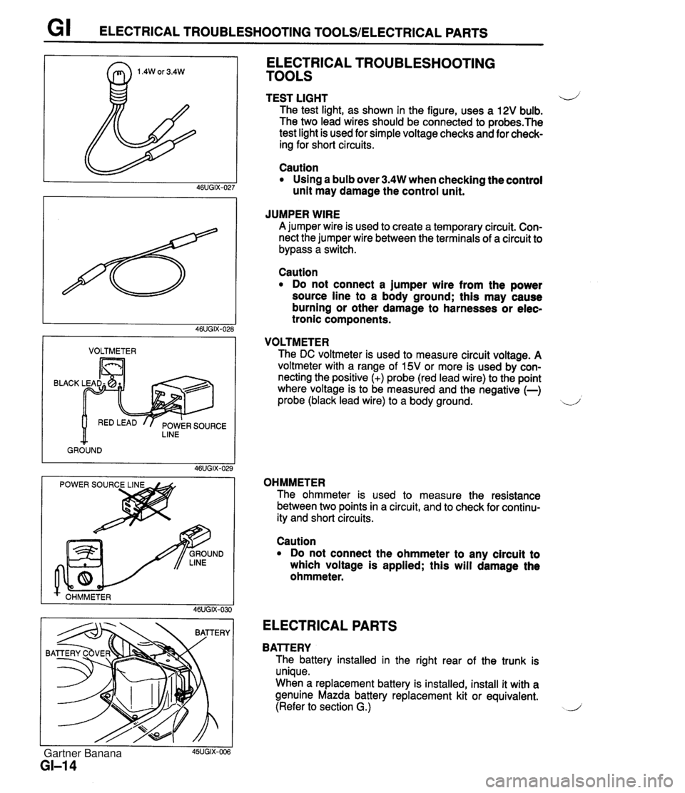MAZDA MX-5 1994 Workshop Manual G I ELECTRICAL TROUBLESHOOTING TOOLSIELECTRICAL PARTS I VOLTMETER I BLACK LINE GROUND ELECTRICAL TROUBLESHOOTING TOOLS TEST LIGHT 4) The test light, as shown in the figure, uses a 12V bulb. The two le MAZDA MX-5 1994 Workshop Manual G I ELECTRICAL TROUBLESHOOTING TOOLSIELECTRICAL PARTS I VOLTMETER I BLACK LINE GROUND ELECTRICAL TROUBLESHOOTING TOOLS TEST LIGHT 4) The test light, as shown in the figure, uses a 12V bulb. The two le