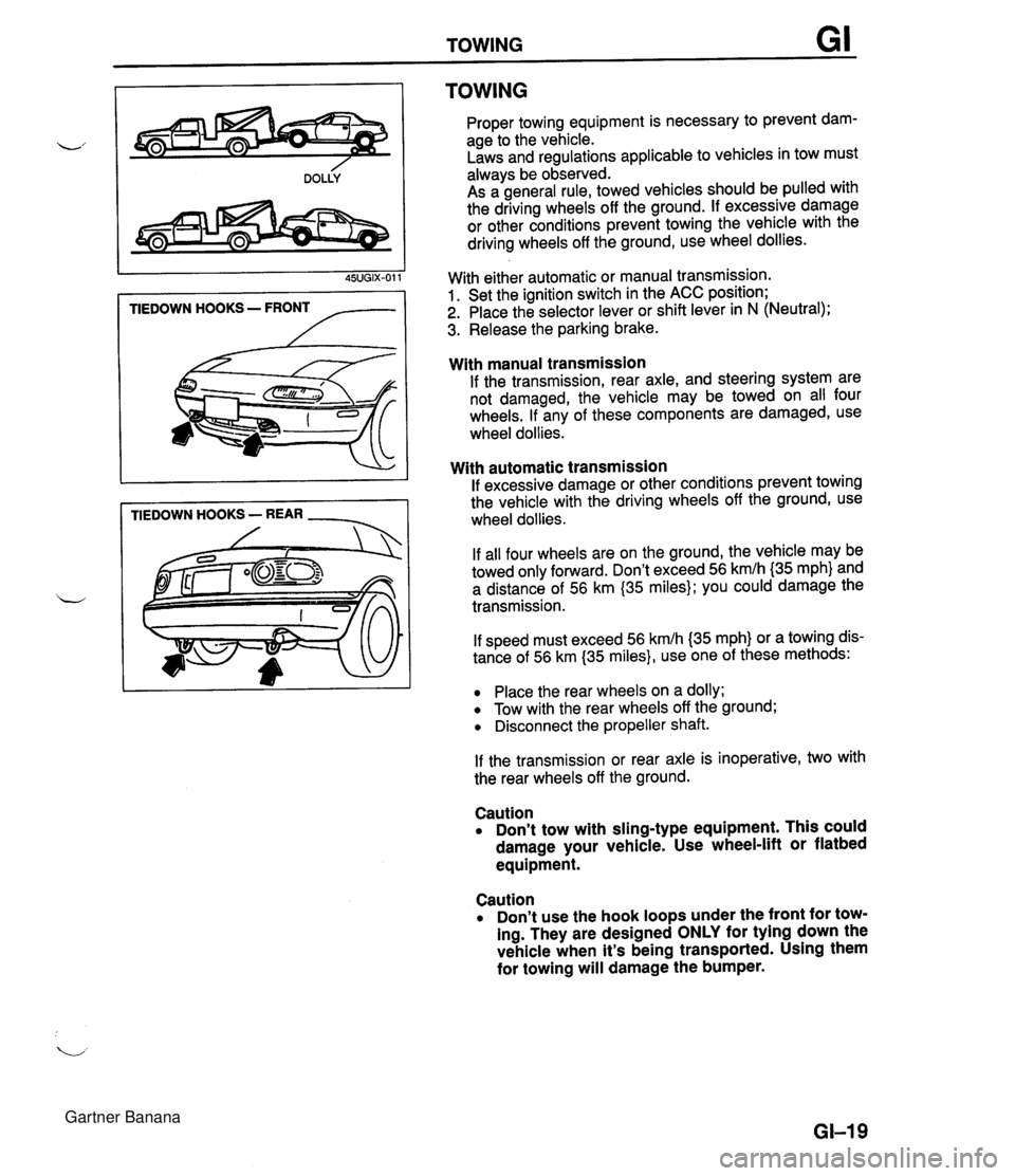 MAZDA MX-5 1994 Workshop Manual TOWING TIEDOWN HOOKS - FRONT /-- TIEDOWN HOOKS - REAR - TOWING Proper towing equipment is necessary to prevent dam- age to the vehicle. Laws and regulations applicable to vehicles in tow must always b MAZDA MX-5 1994 Workshop Manual TOWING TIEDOWN HOOKS - FRONT /-- TIEDOWN HOOKS - REAR - TOWING Proper towing equipment is necessary to prevent dam- age to the vehicle. Laws and regulations applicable to vehicles in tow must always b