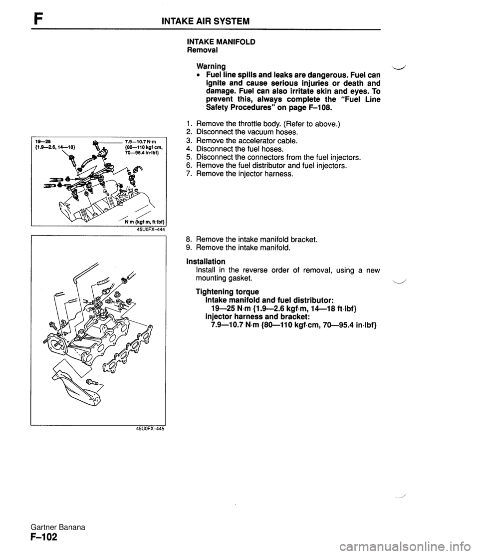 MAZDA MX-5 1994 Workshop Manual INTAKE AIR SYSTEM INTAKE MANIFOLD Removal Warning e Fuel line spills and leaks are dangerous. Fuel can ignite and cause serious injuries or death and damage. Fuel can also irritate skin and eyes. To p MAZDA MX-5 1994 Workshop Manual INTAKE AIR SYSTEM INTAKE MANIFOLD Removal Warning e Fuel line spills and leaks are dangerous. Fuel can ignite and cause serious injuries or death and damage. Fuel can also irritate skin and eyes. To p