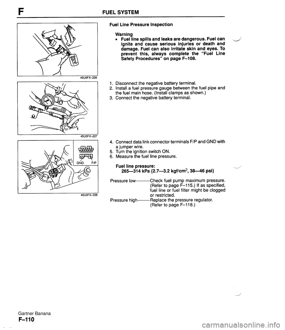 MAZDA MX-5 1994 Manual Online FUEL SYSTEM Fuel Line Pressure Inspection Warning Fuel line spills and leaks are dangerous. Fuel can ignite and cause serious injuries or death and damage. Fuel can also irritate skin and eyes. To pre MAZDA MX-5 1994 Manual Online FUEL SYSTEM Fuel Line Pressure Inspection Warning Fuel line spills and leaks are dangerous. Fuel can ignite and cause serious injuries or death and damage. Fuel can also irritate skin and eyes. To pre