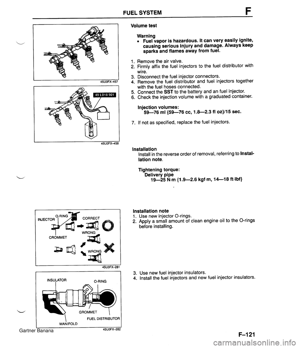 MAZDA MX-5 1994 Manual Online FUEL SYSTEM Volume test Warning Fuel vapor is hazardous. It can very easily ignite, causing serious injury and damage. Always keep sparks and flames away from fuel. 1. Remove the air valve. 2. Firmly MAZDA MX-5 1994 Manual Online FUEL SYSTEM Volume test Warning Fuel vapor is hazardous. It can very easily ignite, causing serious injury and damage. Always keep sparks and flames away from fuel. 1. Remove the air valve. 2. Firmly