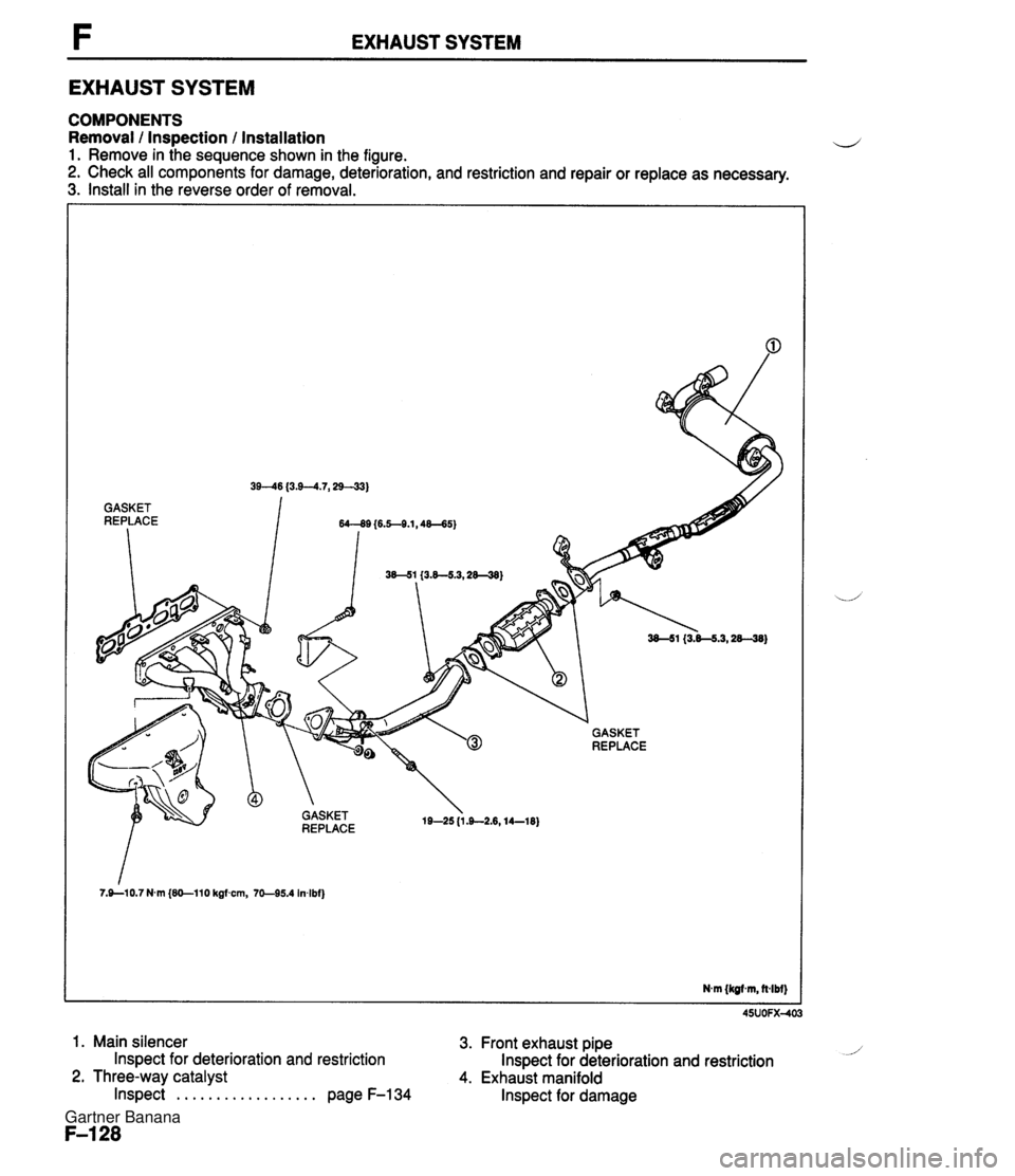 MAZDA MX-5 1994 Workshop Manual EXHAUST SYSTEM EXHAUST SYSTEM COMPONENTS Removal / Inspection / Installation 1. Remove in the sequence shown in the figure. 2. Check all components for damage, deterioration, and restriction and repai MAZDA MX-5 1994 Workshop Manual EXHAUST SYSTEM EXHAUST SYSTEM COMPONENTS Removal / Inspection / Installation 1. Remove in the sequence shown in the figure. 2. Check all components for damage, deterioration, and restriction and repai