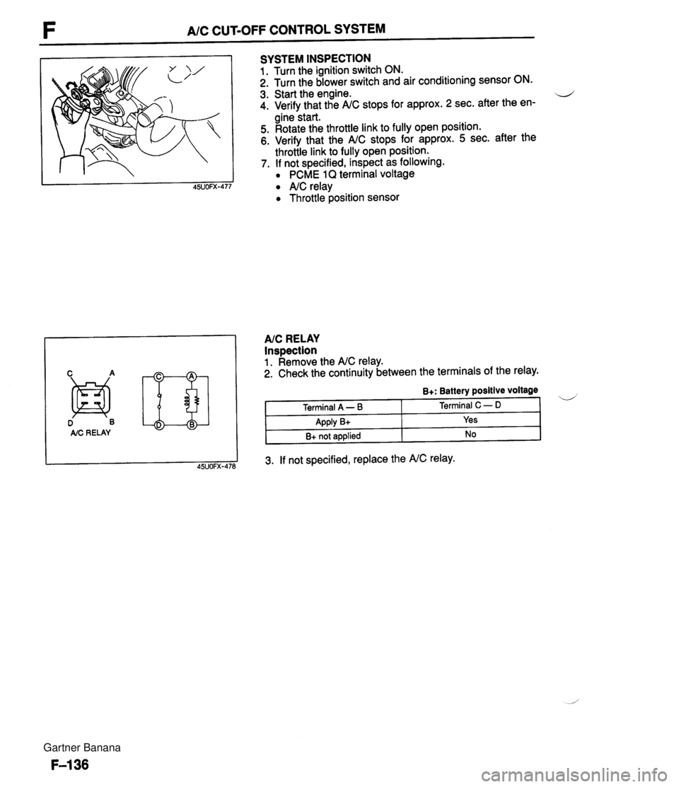 MAZDA MX-5 1994 Owners Manual F A/C CUT-OFF CONTROL SYSTEM D B AIC RE LAY SYSTEM INSPECTION 1. Turn the ignition switch ON. 2. Turn the blower switch and air conditioning sensor ON. 3. Start the engine. d 4. Verify that the A/C st MAZDA MX-5 1994 Owners Manual F A/C CUT-OFF CONTROL SYSTEM D B AIC RE LAY SYSTEM INSPECTION 1. Turn the ignition switch ON. 2. Turn the blower switch and air conditioning sensor ON. 3. Start the engine. d 4. Verify that the A/C st