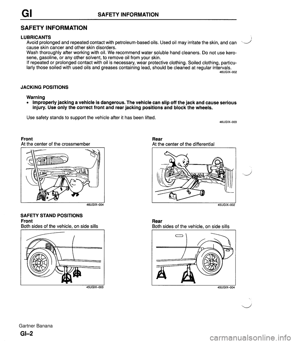 MAZDA MX-5 1994  Workshop Manual SAFETY INFORMATION SAFETY INFORMATION LUBRICANTS ) Avoid prolonged and repeated contact with petroleum-based oils. Used oil may irritate the skin, and can ...--/ cause skin cancer and other skin disor