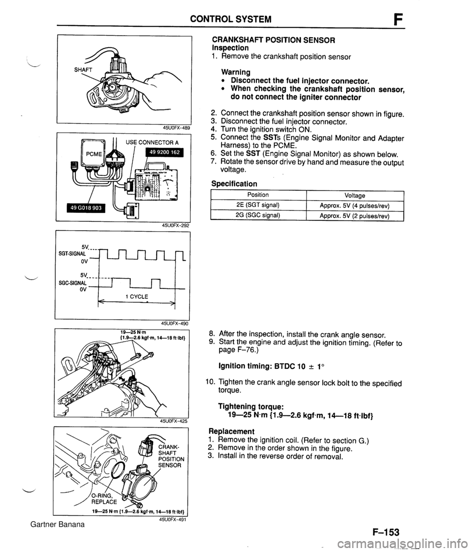 MAZDA MX-5 1994 Repair Manual CONTROL SYSTEM 1 1 USE CONNECTOR A CRANKSHAFT POSITION SENSOR Inspection 1. Remove the crankshaft position sensor 5v- - - - SGGSIGNAL ov Warning Disconnect the fuel injector connector. When checking t MAZDA MX-5 1994 Repair Manual CONTROL SYSTEM 1 1 USE CONNECTOR A CRANKSHAFT POSITION SENSOR Inspection 1. Remove the crankshaft position sensor 5v- - - - SGGSIGNAL ov Warning Disconnect the fuel injector connector. When checking t