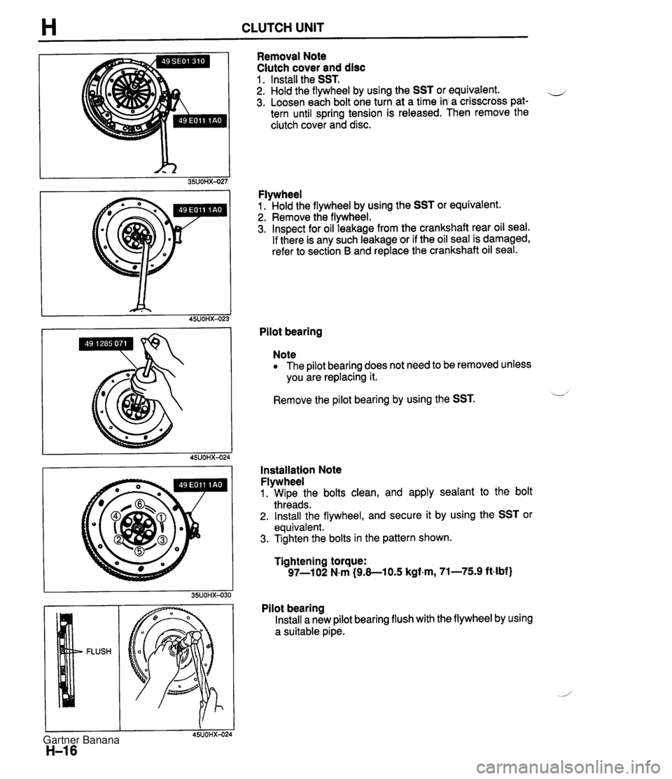 MAZDA MX-5 1994 Workshop Manual H CLUTCH UNIT Removal Note Clutch cover and disc 1 . Install the SST. 2. Hold the flywheel by using the SST or equivalent. e 3. Loosen each bolt one turn at a time in a crisscross pat- tern until spri MAZDA MX-5 1994 Workshop Manual H CLUTCH UNIT Removal Note Clutch cover and disc 1 . Install the SST. 2. Hold the flywheel by using the SST or equivalent. e 3. Loosen each bolt one turn at a time in a crisscross pat- tern until spri