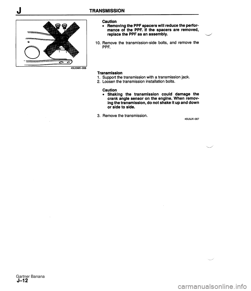 MAZDA MX-5 1994 Workshop Manual J TRANSMISSION Caution Removing the PPF spacers will reduce the perfor- mance of the PPF. If the spacers are removed, replace the PPF as an assembly. 10. Remove the transmission-side bolts, and remove MAZDA MX-5 1994 Workshop Manual J TRANSMISSION Caution Removing the PPF spacers will reduce the perfor- mance of the PPF. If the spacers are removed, replace the PPF as an assembly. 10. Remove the transmission-side bolts, and remove