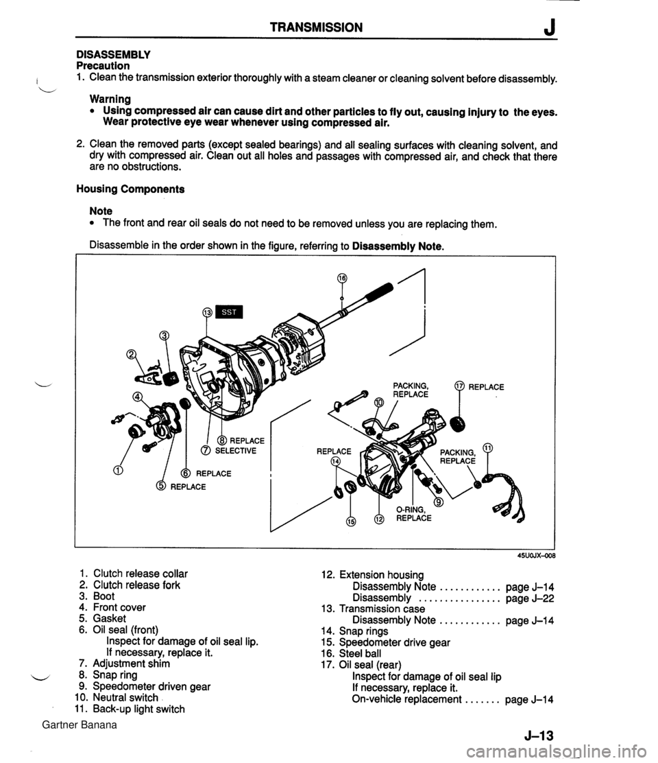 MAZDA MX-5 1994 Workshop Manual TRANSMISSION J DISASSEMBLY Precaution : 1. Clean the transmission exterior thoroughly with a steam cleaner or cleaning solvent before disassembly. b Warning Using compressed air can cause dirt and oth MAZDA MX-5 1994 Workshop Manual TRANSMISSION J DISASSEMBLY Precaution : 1. Clean the transmission exterior thoroughly with a steam cleaner or cleaning solvent before disassembly. b Warning Using compressed air can cause dirt and oth