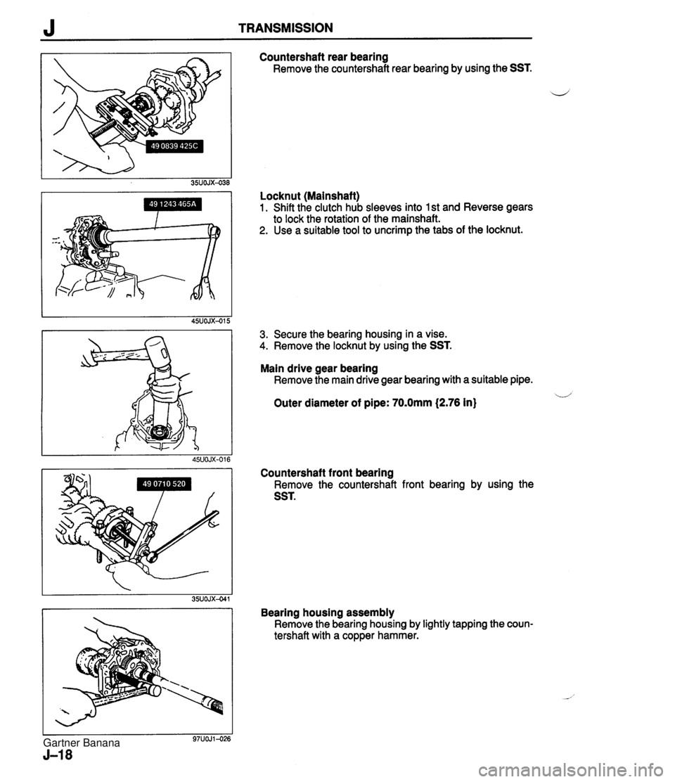 MAZDA MX-5 1994 Manual PDF J TRANSMISSION Countershaft rear bearing Remove the countershaft rear bearing by using the SST. i/ Locknut (Mainshaft) 1. Shift the clutch hub sleeves into 1 st and Reverse gears to lock the rotation MAZDA MX-5 1994 Manual PDF J TRANSMISSION Countershaft rear bearing Remove the countershaft rear bearing by using the SST. i/ Locknut (Mainshaft) 1. Shift the clutch hub sleeves into 1 st and Reverse gears to lock the rotation