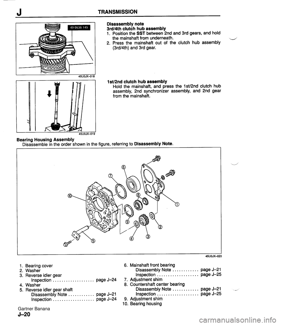 MAZDA MX-5 1994 Workshop Manual J TRANSMISSION Disassembly note 3rdl4th clutch hub assembly 1. Position the SST between 2nd and 3rd gears, and hold the mainshaft from underneath. 4 2. Press the mainshaft out of the clutch hub assemb MAZDA MX-5 1994 Workshop Manual J TRANSMISSION Disassembly note 3rdl4th clutch hub assembly 1. Position the SST between 2nd and 3rd gears, and hold the mainshaft from underneath. 4 2. Press the mainshaft out of the clutch hub assemb