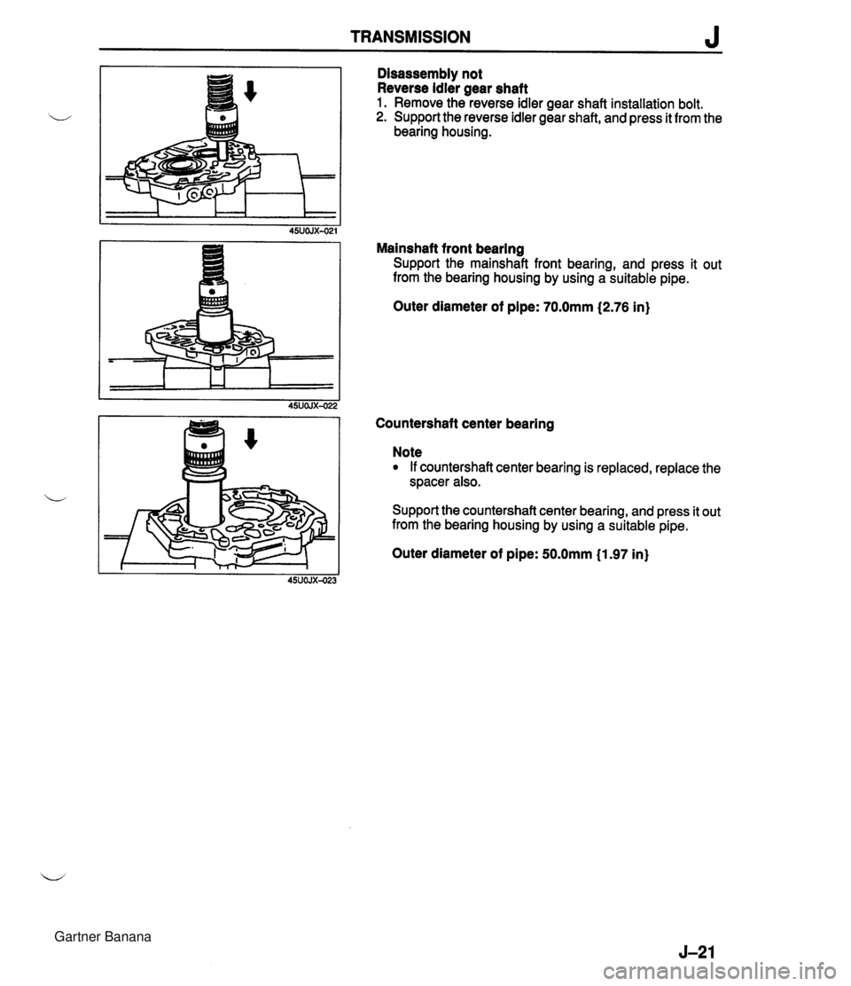 MAZDA MX-5 1994 Workshop Manual TRANSMISSION J Disassembly not Reverse idler gear shaft 1. Remove the reverse idler gear shaft installation bolt. 2. Support the reverse idler gear shaft, and press it from the bearing housing. Mainsh MAZDA MX-5 1994 Workshop Manual TRANSMISSION J Disassembly not Reverse idler gear shaft 1. Remove the reverse idler gear shaft installation bolt. 2. Support the reverse idler gear shaft, and press it from the bearing housing. Mainsh