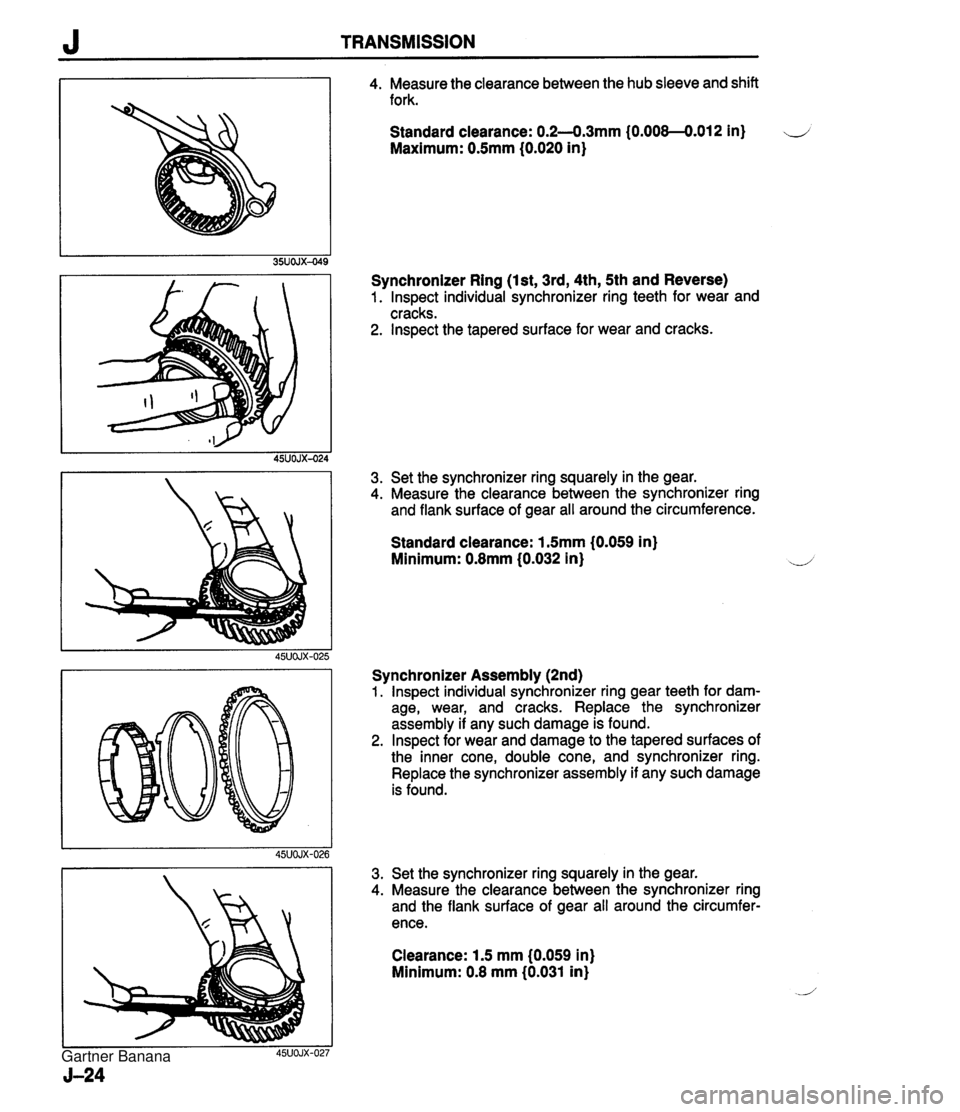 MAZDA MX-5 1994 Workshop Manual J TRANSMISSION 4. Measure the clearance between the hub sleeve and shift fork. Standard clearance: 0.2--0.3mm (0.008--0.012 in) ii Maximum: 0.5mm (0.020 in) Synchronizer Ring (Ist, 3rd, 4th, 5th and R MAZDA MX-5 1994 Workshop Manual J TRANSMISSION 4. Measure the clearance between the hub sleeve and shift fork. Standard clearance: 0.2--0.3mm (0.008--0.012 in) ii Maximum: 0.5mm (0.020 in) Synchronizer Ring (Ist, 3rd, 4th, 5th and R