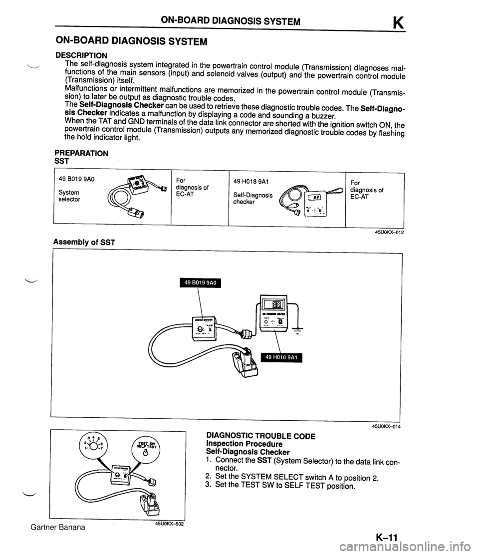MAZDA MX-5 1994 Service Manual ON-BOARD DIAGNOSIS SYSTEM K ON-BOARD DIAGNOSIS SYSTEM DESCRIPTION The self-diagnosis system integrated in the powertrain control module (Transmission) diagnoses mal- functions of the main sensors (inp MAZDA MX-5 1994 Service Manual ON-BOARD DIAGNOSIS SYSTEM K ON-BOARD DIAGNOSIS SYSTEM DESCRIPTION The self-diagnosis system integrated in the powertrain control module (Transmission) diagnoses mal- functions of the main sensors (inp