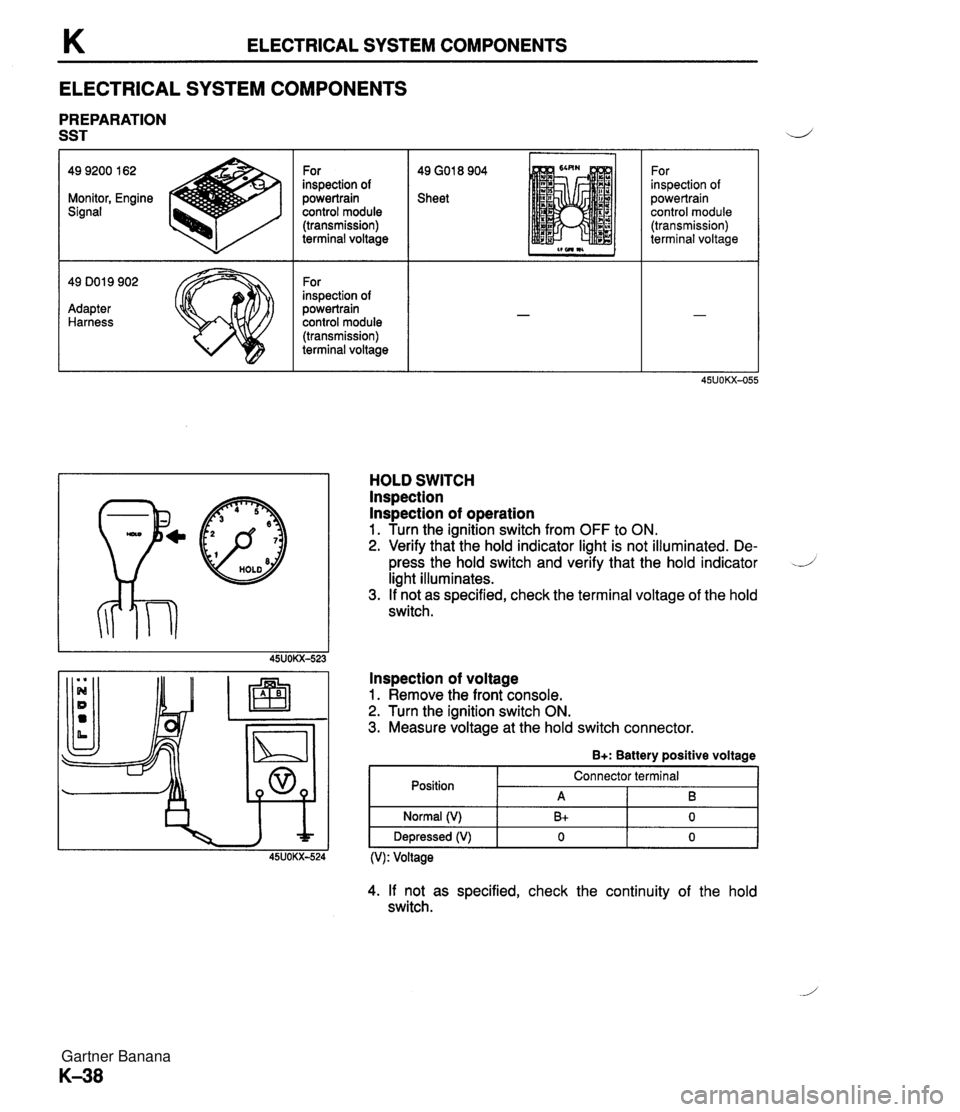 MAZDA MX-5 1994 User Guide K ELECTRICAL SYSTEM COMPONENTS ELECTRICAL SYSTEM COMPONENTS PREPARATION SST 49 GO1 8 904 Sheet 49 9200 162 Monitor, Engine Signal - 49 DO1 9 902 Adapter Harness For inspection of powertrain control mo MAZDA MX-5 1994 User Guide K ELECTRICAL SYSTEM COMPONENTS ELECTRICAL SYSTEM COMPONENTS PREPARATION SST 49 GO1 8 904 Sheet 49 9200 162 Monitor, Engine Signal - 49 DO1 9 902 Adapter Harness For inspection of powertrain control mo