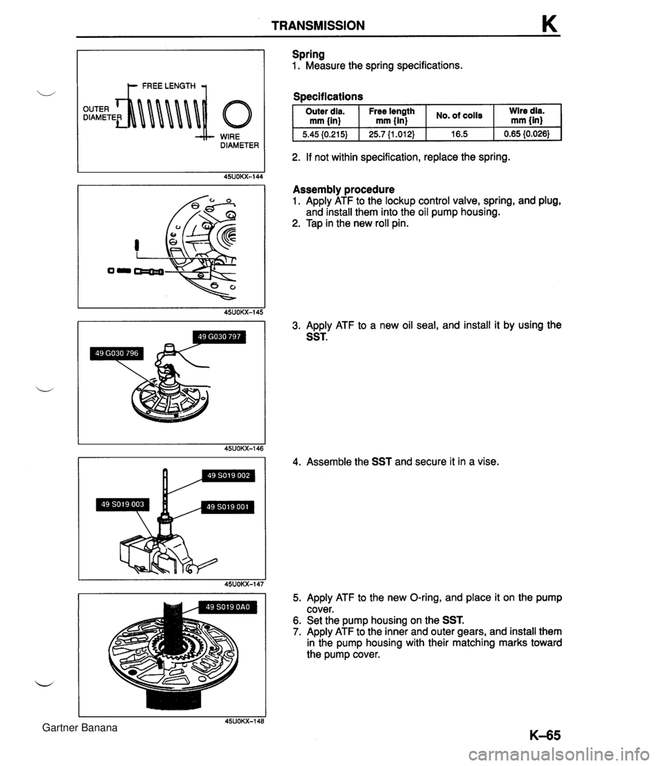 MAZDA MX-5 1994 Workshop Manual TRANSMISSION K WIRE DIAMETER Spring 1. Measure the spring specifications. Soecifications I Outer dia. I Free Ienpth I cO1ls I :Ired$ mm {in) mm {in) I 2. If not within specification, replace the sprin MAZDA MX-5 1994 Workshop Manual TRANSMISSION K WIRE DIAMETER Spring 1. Measure the spring specifications. Soecifications I Outer dia. I Free Ienpth I cO1ls I :Ired$ mm {in) mm {in) I 2. If not within specification, replace the sprin