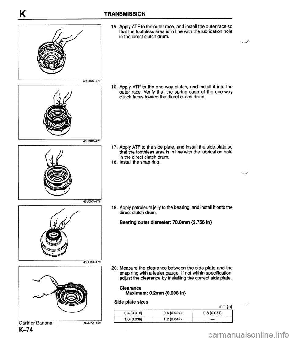 MAZDA MX-5 1994 Workshop Manual TRANSMISSION 15. Apply ATF to the outer race, and install the outer race so that the toothless area is in line with the lubrication hole in the direct clutch drum. d 16. Apply ATF to the one-way clutc MAZDA MX-5 1994 Workshop Manual TRANSMISSION 15. Apply ATF to the outer race, and install the outer race so that the toothless area is in line with the lubrication hole in the direct clutch drum. d 16. Apply ATF to the one-way clutc