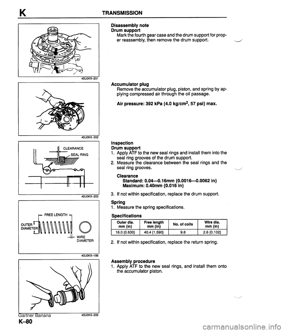 MAZDA MX-5 1994 User Guide K TRANSMISSION t- FREE LENGTH 7 -& WIRE DIAMETER Disassembly note Drum support Mark the fourth gear case and the drum support for prop- er reassembly, then remove the drum support. Accumulator plug Re MAZDA MX-5 1994 User Guide K TRANSMISSION t- FREE LENGTH 7 -& WIRE DIAMETER Disassembly note Drum support Mark the fourth gear case and the drum support for prop- er reassembly, then remove the drum support. Accumulator plug Re