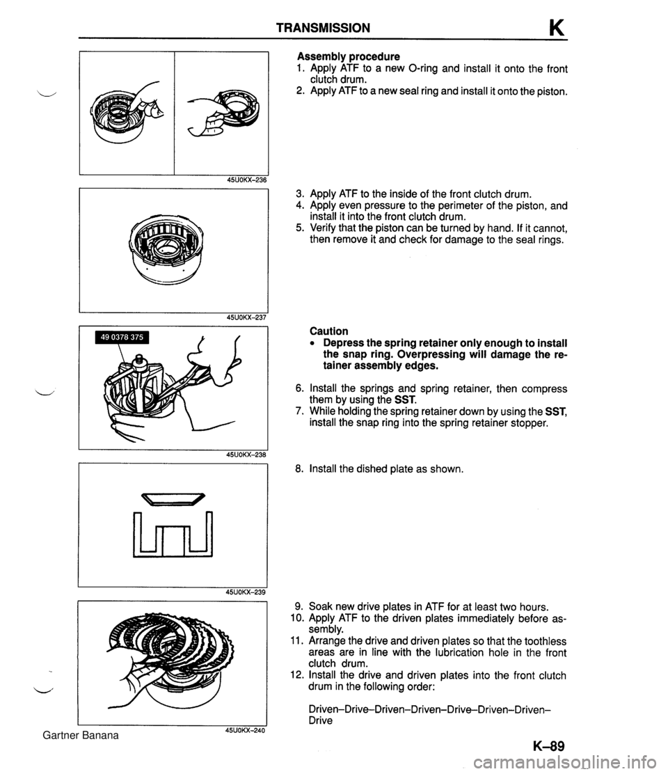 MAZDA MX-5 1994  Workshop Manual Assembly procedure 1. Apply ATF to a new O-ring and install it onto the front clutch drum. 2. Apply ATF to a new seal ring and install it onto the piston. 3. Apply ATF to the inside of the front clutc