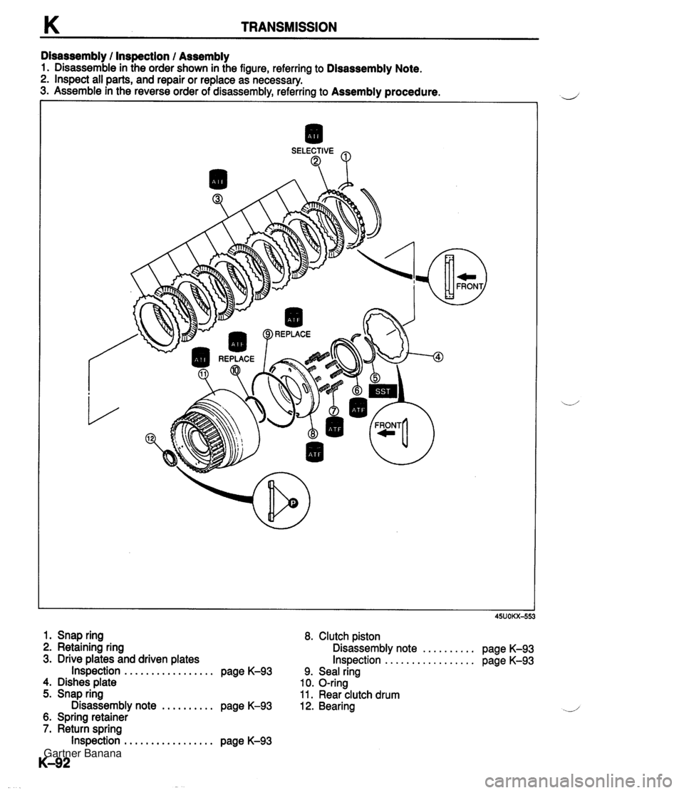 MAZDA MX-5 1994  Workshop Manual K TRANSMISSION Disassembly / Inspection 1 Assembly 1. Disassemble in the order shown in the figure, referring to Disassembly Note. 2. Inspect all parts, and repair or replace as necessary. 3. Assemble