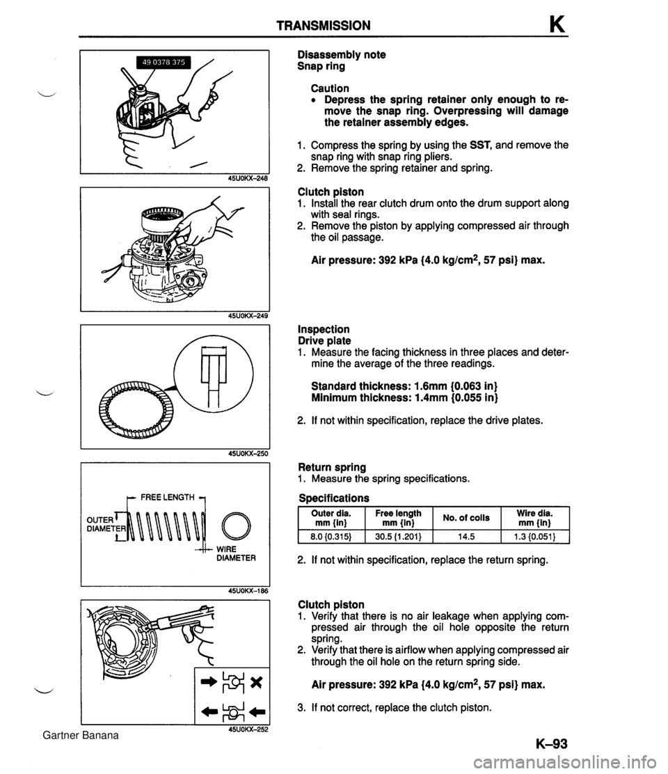 MAZDA MX-5 1994 User Guide TRANSMISSION K WIRE DIAMETER Disassembly note Snap ring Caution Depress the spring retainer only enough to re- move the snap ring. Overpressing will damage the retainer assembly edges. 1. Compress the MAZDA MX-5 1994 User Guide TRANSMISSION K WIRE DIAMETER Disassembly note Snap ring Caution Depress the spring retainer only enough to re- move the snap ring. Overpressing will damage the retainer assembly edges. 1. Compress the