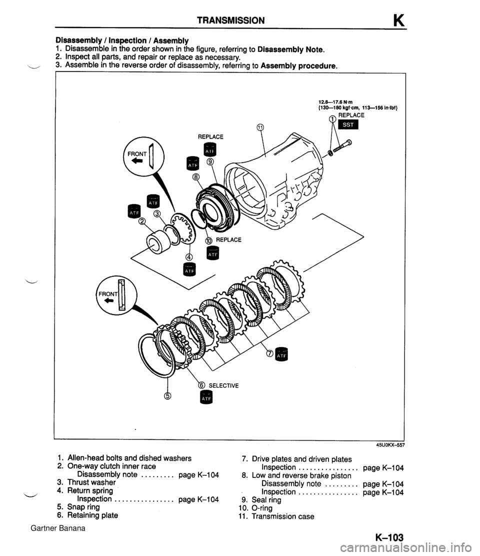 MAZDA MX-5 1994  Workshop Manual TRANSMISSION K Disassembly 1 Inspection 1 Assembly 1. Disassemble in the order shown in the figure, referring to Disassembly Note. 2. Inspect all parts, and repair or replace as necessary. .,, 3. Asse