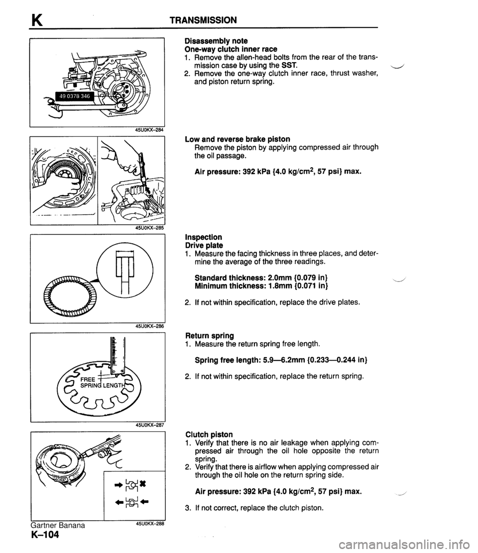 MAZDA MX-5 1994 User Guide K TRANSMISSION Disassembly note One-way clutch inner race 1. Remove the allen-head bolts from the rear of the trans- mission case by using the SST. 4 2. Remove the one-wav clutch inner race, thrust wa MAZDA MX-5 1994 User Guide K TRANSMISSION Disassembly note One-way clutch inner race 1. Remove the allen-head bolts from the rear of the trans- mission case by using the SST. 4 2. Remove the one-wav clutch inner race, thrust wa