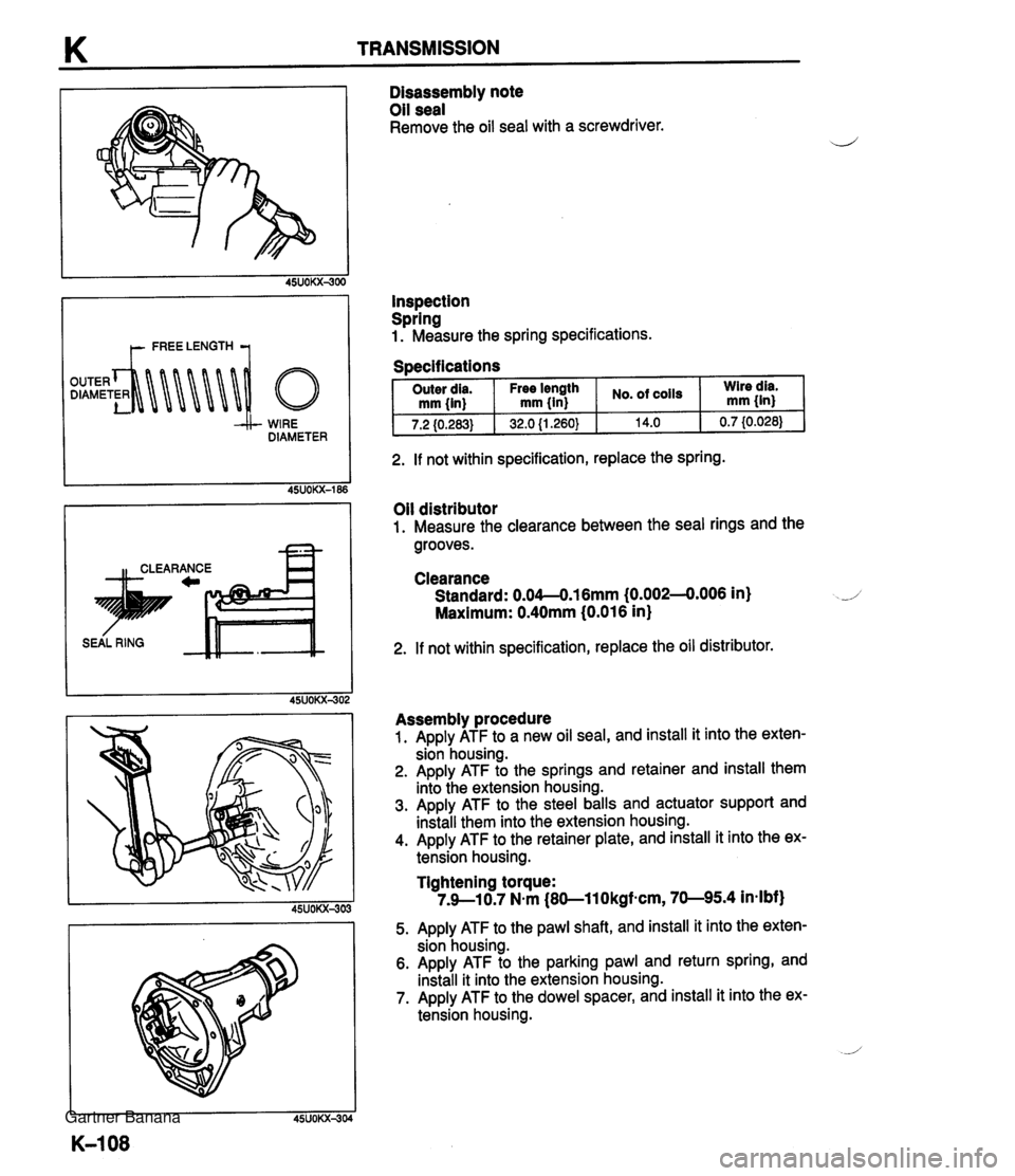 MAZDA MX-5 1994 User Guide K TRANSMISSION t- FREE LENGTH 1 WIRE DIAMETER n CLEARANCE -a Disassembly note Oil seal Remove the oil seal with a screwdriver. Inspection Spring 1. Measure the spring specifications. Specifications . MAZDA MX-5 1994 User Guide K TRANSMISSION t- FREE LENGTH 1 WIRE DIAMETER n CLEARANCE -a Disassembly note Oil seal Remove the oil seal with a screwdriver. Inspection Spring 1. Measure the spring specifications. Specifications .