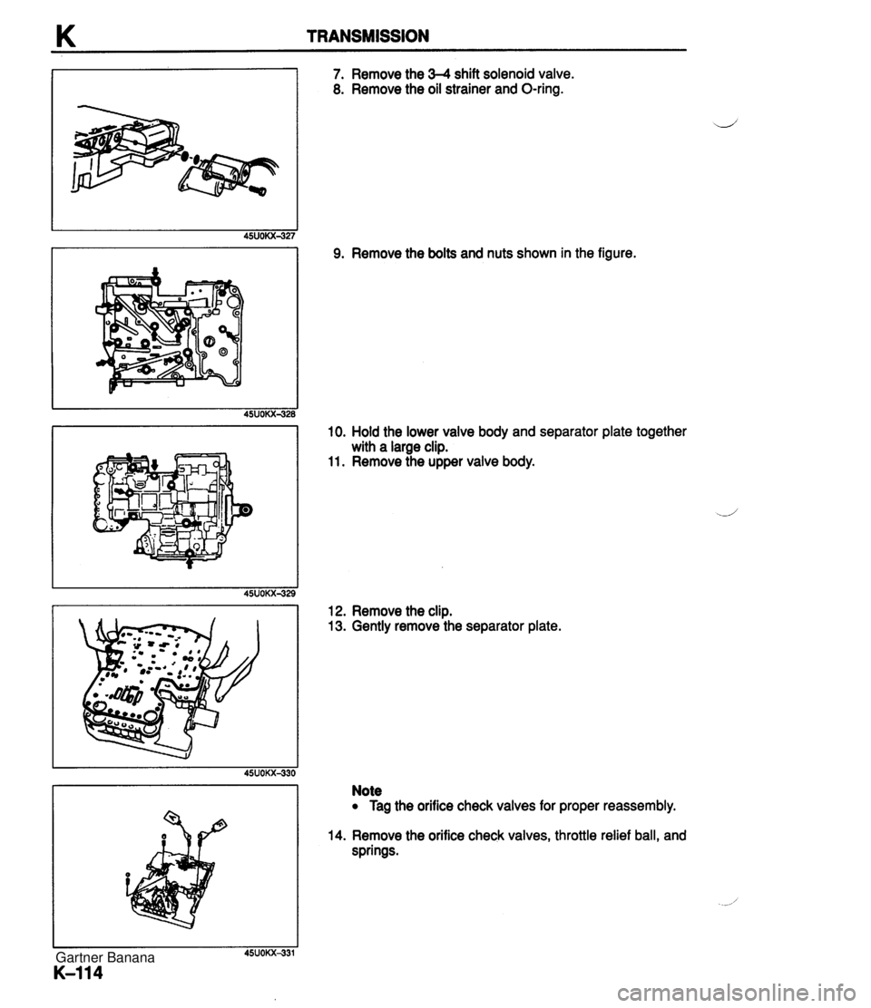 MAZDA MX-5 1994  Workshop Manual K TRANSMISSION 7. Remove the 34 shift solenoid valve. 8. Remove the oil strainer and O-ring. 9. Remove the bolts and nuts shown in the figure. 10. Hold the lower valve body and separator plate togethe