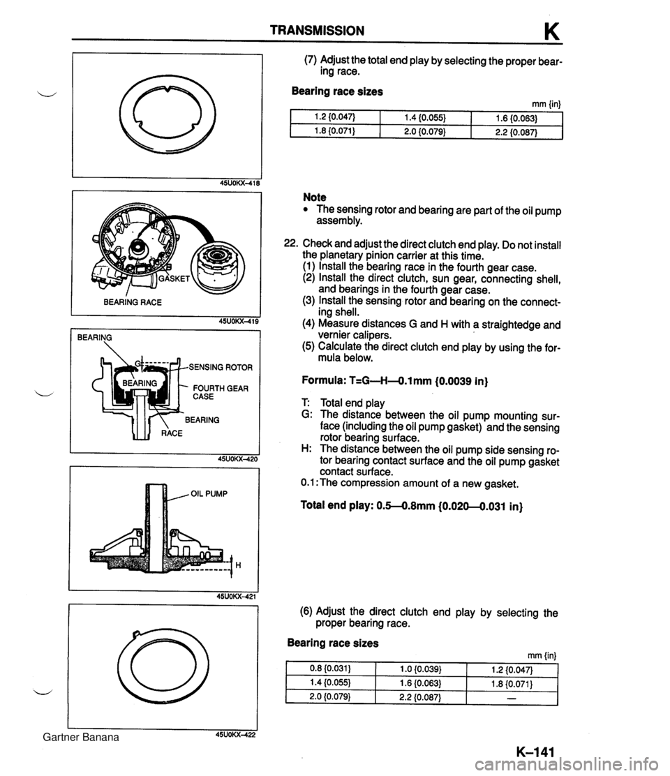 MAZDA MX-5 1994  Workshop Manual TRANSMISSION K BEARING RACE 45UOKX-419 ROTOR I GEAR (7) Adjust the total end play by selecting the proper bear- ing race. Bearing race sizes mm linl Note The sensing rotor and bearing are part of the 
